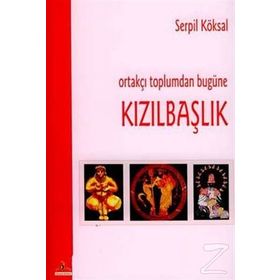 ORTAKÇI TOPLUMDAN BUGÜNE KIZILBAŞLIK - SERPIL KÖKSAL