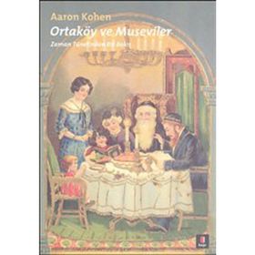 ORTAKÖY VE MUSEVILER ZAMAN TÜNELİNDEN BIR BAKIŞ - AARON KOHEN