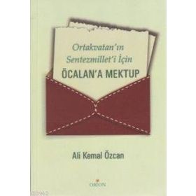 ORTAKVATAN'IN SENTEZMILLET'I İÇİN ÖCALAN'A MEKTUP - ALI KEMAL ÖZCAN