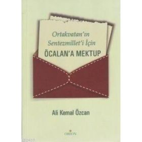 ORTAKVATAN'IN SENTEZMILLET'I İÇİN ÖCALAN'A MEKTUP - ALI KEMAL ÖZCAN