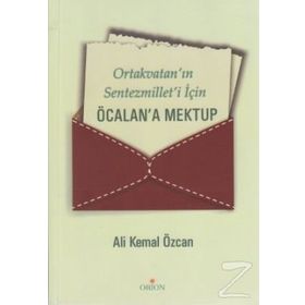 ORTAKVATAN'IN SENTEZMILLET'I İÇİN ÖCALAN'A MEKTUP - ALI KEMAL ÖZCAN