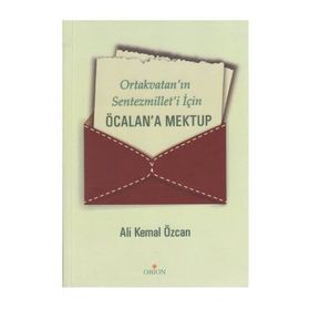 ORTAKVATAN'IN SENTEZMILLET'I İÇİN ÖCALAN'A MEKTUP - ALI KEMAL ÖZCAN