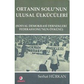 Ortanın Solu’nun Ulusal Ülkücüleri - Serhat Hürkan