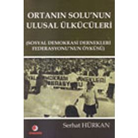 Ortanın Solu’nun Ulusal Ülkücüleri - Serhat Hürkan