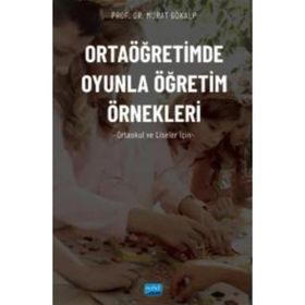 Ortaöğretimde Oyunla Öğretim Örnekleri Murat Gökalp - Nobel Akademik Yayıncılık