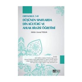 Ortaokul 5-8 Düşünen Sınıflarda Din Kültürü ve Ahlak Bilgisi Öğretimi - Cemal Tosun Asım Yapıcı Aybiçe Tosun Ayşe Çalal Davut Işıkdoğan H. Sinem Uğurlu Bakar Halise Kader Zengin Mustafa Önder Mücahit Arpacı Remziye Ege Tuğrul Yürük Yıldız Kızılabdullah