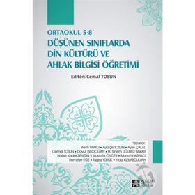 Ortaokul 5-8 Düşünen Sınıflarda Din Kültürü ve Ahlak Bilgisi Öğretimi - Cemal Tosun Asım Yapıcı Aybiçe Tosun Ayşe Çalal Davut Işıkdoğan H. Sinem Uğurlu Bakar Halise Kader Zengin Mustafa Önder Mücahit Arpacı Remziye Ege Tuğrul Yürük Yıldız Kızılabdullah