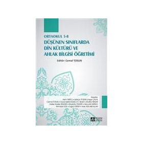 Ortaokul 5-8 Düşünen Sınıflarda Din Kültürü ve Ahlak Bilgisi Öğretimi - Cemal Tosun Asım Yapıcı Aybiçe Tosun Ayşe Çalal Davut Işıkdoğan H. Sinem Uğurlu Bakar Halise Kader Zengin Mustafa Önder Mücahit Arpacı Remziye Ege Tuğrul Yürük Yıldız Kızılabdullah
