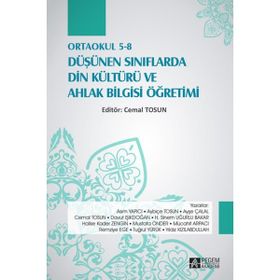 Ortaokul 5-8 Düşünen Sınıflarda Din Kültürü ve Ahlak Bilgisi Öğretimi - Cemal Tosun Asım Yapıcı Aybiçe Tosun Ayşe Çalal Davut Işıkdoğan H. Sinem Uğurlu Bakar Halise Kader Zengin Mustafa Önder Mücahit Arpacı Remziye Ege Tuğrul Yürük Yıldız Kızılabdullah