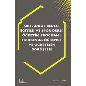Ortaokul Beden Eğitimi ve Spor Dersi Öğretim Programı Hakkında Öğrenci ve Öğretmen Görüşleri - Kolektif
