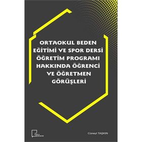 Ortaokul Beden Eğitimi ve Spor Dersi Öğretim Programı Hakkında Öğrenci ve Öğretmen Görüşleri - Kolektif