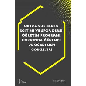 Ortaokul Beden Eğitimi ve Spor Dersi Öğretim Programı Hakkında Öğrenci ve Öğretmen Görüşleri - Kolektif
