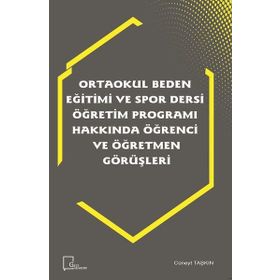 Ortaokul Beden Eğitimi ve Spor Dersi Öğretim Programı Hakkında Öğrenci ve Öğretmen Görüşleri - Kolektif