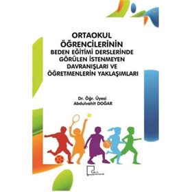 Ortaokul Öğrencilerinin Beden Eğitimi Derslerinde Görülen İstenmeyen Davranışları ve Öğretmenlerin Yaklaşımları - Kolektif