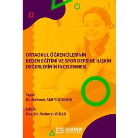 Ortaokul Öğrencilerinin Beden Eğitimi ve Spor Dersine İlişkin Değerlerinin İncelenmesi - Dr. Mehmet Akif Yücekaya