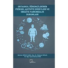 Ortaokul Öğrencilerinin Fiziksel Aktivite Düzeyleri ve Obezite Farkındalık Durumları - Meltem Günay Kara