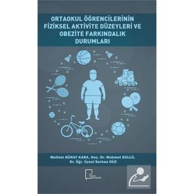 Ortaokul Öğrencilerinin Fiziksel Aktivite Düzeyleri ve Obezite Farkındalık Durumları - Meltem Günay Kara