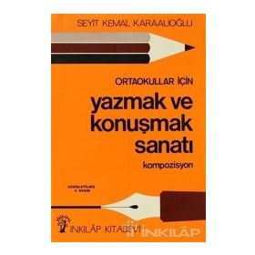 ORTAOKULLAR İÇİN YAZMAK VE KONUŞMAK SANATI - SEYIT KEMAL KARAALİOĞLU