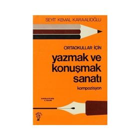 ORTAOKULLAR İÇİN YAZMAK VE KONUŞMAK SANATI - SEYIT KEMAL KARAALİOĞLU