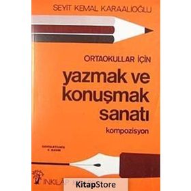 ORTAOKULLAR İÇİN YAZMAK VE KONUŞMAK SANATI - SEYIT KEMAL KARAALİOĞLU