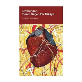 Ortasından Deniz Geçen Bir Hikaye - Ayşegül Ünal İnan