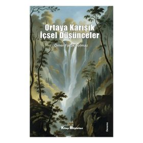 Ortaya Karışık İçsel Düşünceler - Ömer Faruk Solmaz