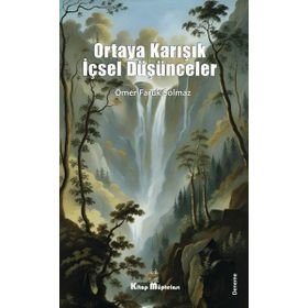 Ortaya Karışık İçsel Düşünceler - Ömer Faruk Solmaz