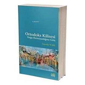 Ortodoks Kilisesi - Doğu Hıristiyanlığına Giriş - Timothy Ware