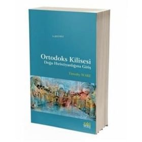 Ortodoks Kilisesi - Doğu Hıristiyanlığına Giriş - Timothy Ware