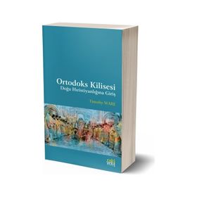 Ortodoks Kilisesi - Doğu Hıristiyanlığına Giriş - Timothy Ware