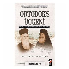 Ortodoks Üçgeni Yunanistan Patrikhane ve Pontus / Salim Gökçen