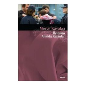 ÖRTÜNÜN ALTINDA KALANLAR - MERVE KAVAKÇI