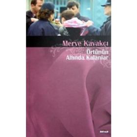 ÖRTÜNÜN ALTINDA KALANLAR - MERVE KAVAKÇI