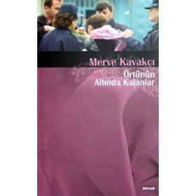 ÖRTÜNÜN ALTINDA KALANLAR - MERVE KAVAKÇI