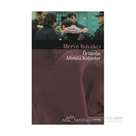 ÖRTÜNÜN ALTINDA KALANLAR - MERVE KAVAKÇI