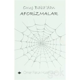 ORUÇ BABA'DAN AFORIZMALAR - ÖMER FARUK HÜSMÜLLÜ