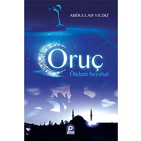 ORUÇ ÖTELERE SEYAHAT - ABDULLAH YILDIZ
