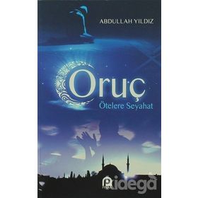 ORUÇ ÖTELERE SEYAHAT - ABDULLAH YILDIZ