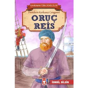 Oruç Reis - Kahraman Türk Denizcileri - İsmail Bilgin