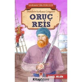 Oruç Reis - Kahraman Türk Denizcileri - İsmail Bilgin