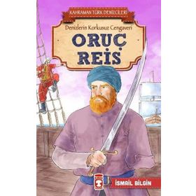 Oruç Reis - Kahraman Türk Denizcileri - İsmail Bilgin