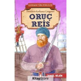 Oruç Reis - Kahraman Türk Denizcileri - İsmail Bilgin