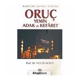 ORUÇ YEMIN ADAK VE KEFÂRET İBADETLER İLMİHALİ SERISI II - VECDI AKYÜZ