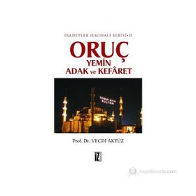 ORUÇ YEMIN ADAK VE KEFÂRET İBADETLER İLMİHALİ SERISI II - VECDI AKYÜZ