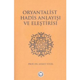 Oryantalist Hadis Anlayışı ve Eleştirisi - Mehmet Yüce
