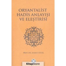 Oryantalist Hadis Anlayışı ve Eleştirisi - Mehmet Yüce