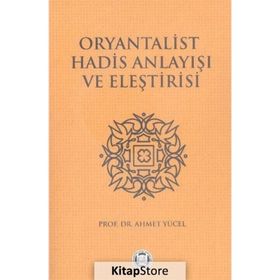 Oryantalist Hadis Anlayışı ve Eleştirisi - Mehmet Yüce