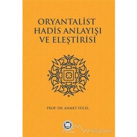 Oryantalist Hadis Anlayışı ve Eleştirisi - Mehmet Yüce