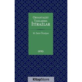 Oryantalist Yaklaşıma İtirazlar - Mehmet Emin Özafşar