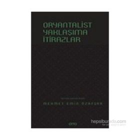 Oryantalist Yaklaşıma İtirazlar - Mehmet Emin Özafşar